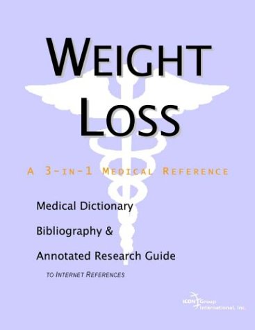 Weight Loss : a Medical Dictionary, Bibliography, and Annotated Research Guide to Internet References.