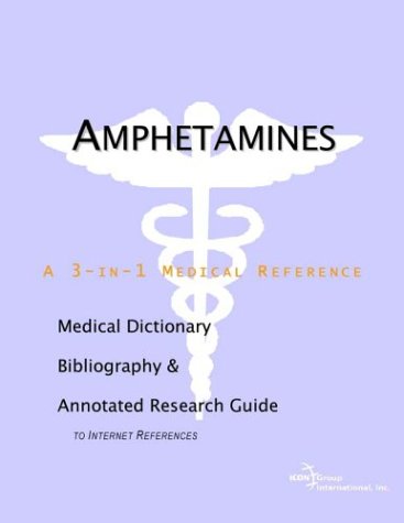 Amphetamines : a Medical Dictionary, Bibliography, and Annotated Research Guide to Internet References.