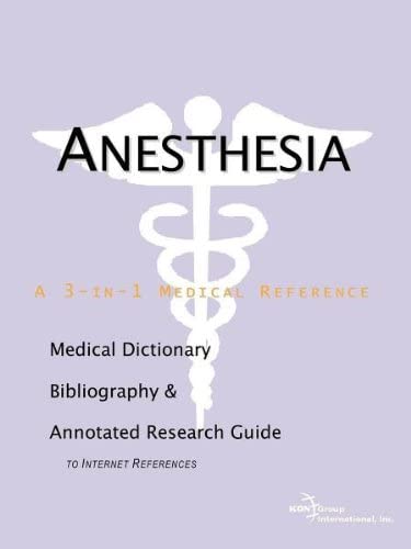 Anesthesia - A Medical Dictionary, Bibliography, and Annotated Research Guide to Internet References