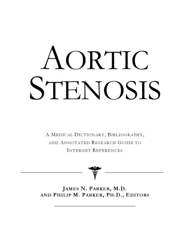 Aortic Stenosis : a Medical Dictionary, Bibliography, and Annotated Research Guide to Internet References.