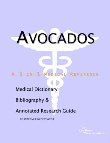 Avocados : a Medical Dictionary, Bibliography, and Annotated Research Guide to Internet References.