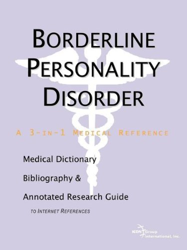 Borderline Personality Disorder - A Medical Dictionary, Bibliography, and Annotated Research Guide to Internet References.