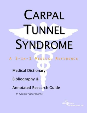 Carpal Tunnel Syndrome : a Medical Dictionary, Bibliography, and Annotated Research Guide to Internet References.