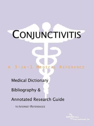 Conjunctivitis : a Medical Dictionary, Bibliography, and Annotated Research Guide to Internet References.