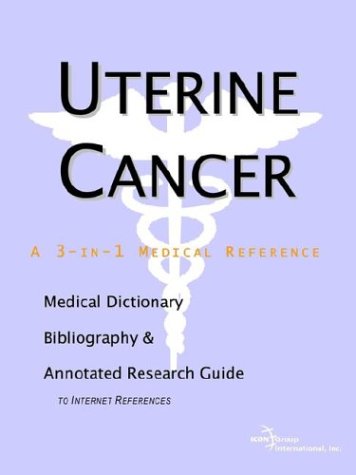 Uterine cancer : a medical dictionary, bibliography and annotated research guide to internet references