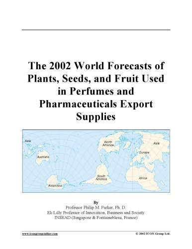 The 2002 world forecasts of plants, seeds, and fruit used in perfumes and pharmaceuticals export supplies