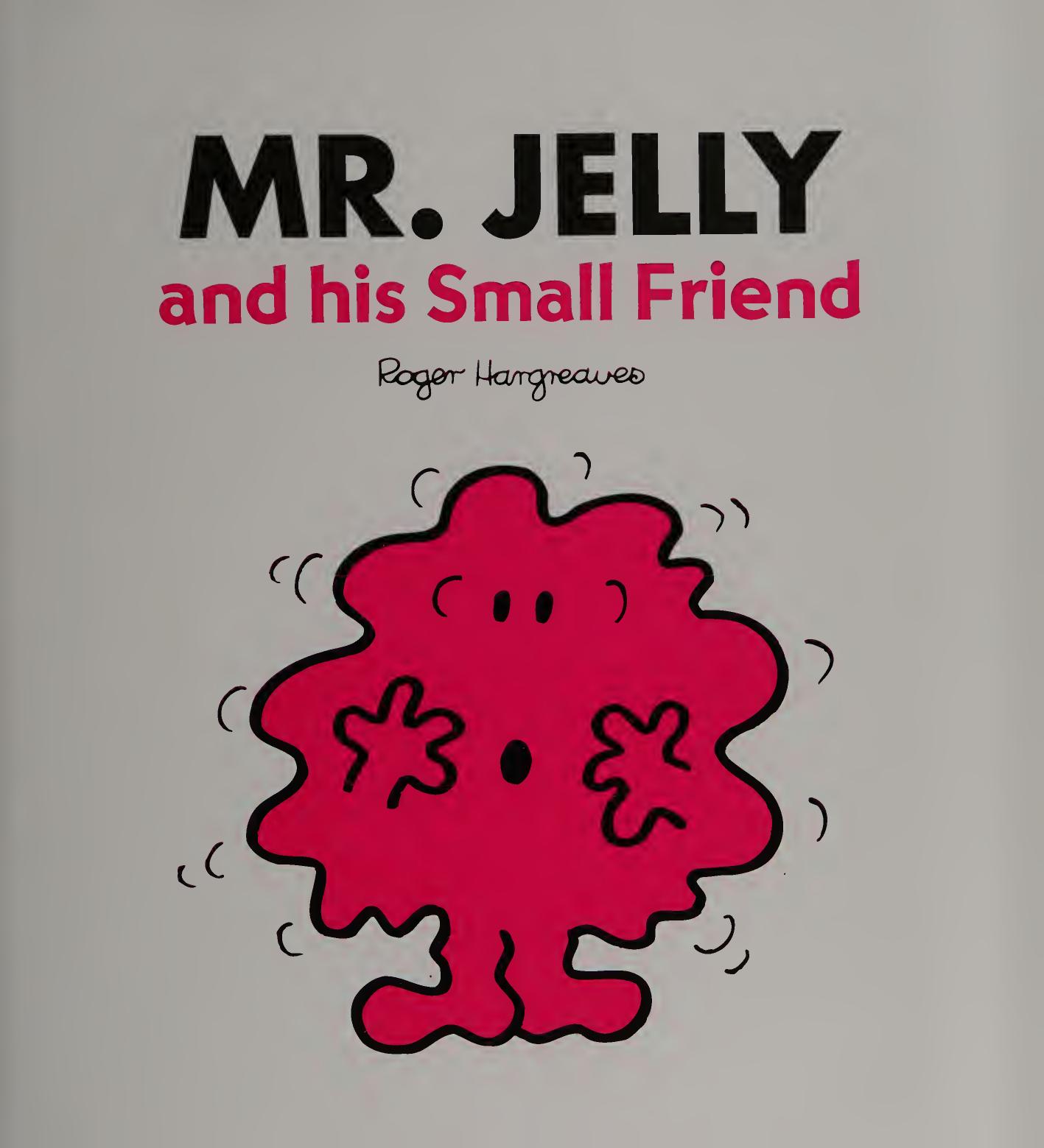 Mr Jelly And His Small Friend