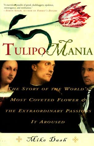 Tulipomania: The Story of the World's Most Coveted Flower &amp; the Extraordinary Passions It Aroused