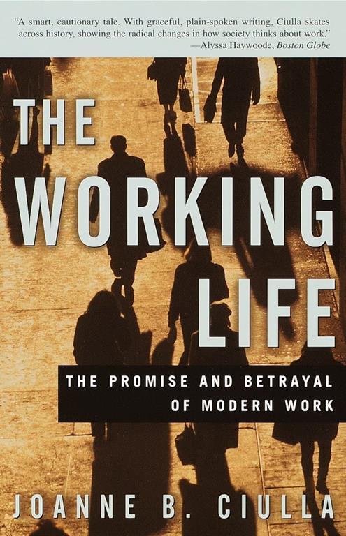 The Working Life: The Promise and Betrayal of Modern Work