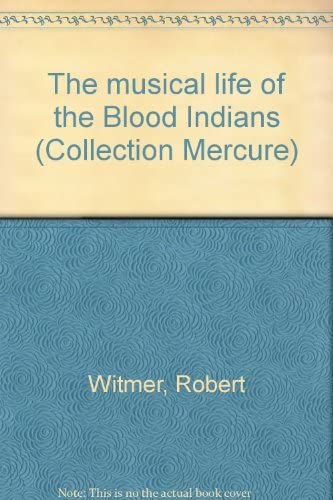 The musical life of the Blood Indians (Collection Mercure)