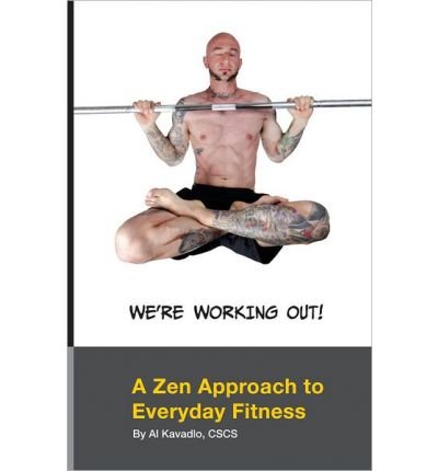 We're Working Out! A Zen Approach to Everyday Fitness