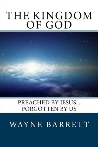 The Kingdom of God: Preached by Jesus...Forgotten by Us