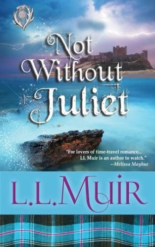 Not Without Juliet (Scottish Time Travel Romance) (A Muir Witch Project)