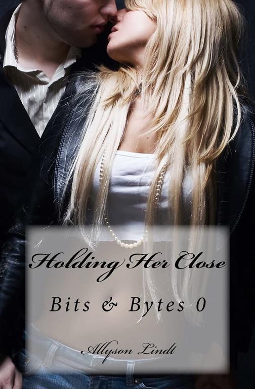 Holding Her Close (Bits &amp; Bytes)
