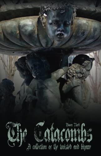 The Catacombs: Tales of the Bizarre and Twisted (The Catacombes) (Volume 1)