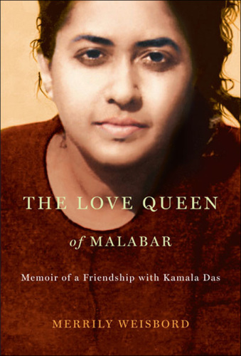 The love queen of Malabar : memoir of a friendship with Kamala Das