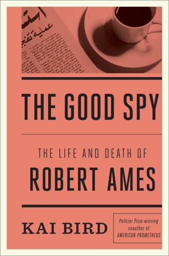 The good spy : the life and death of Robert Ames