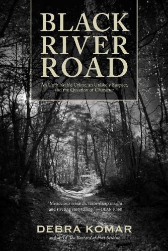 Black River Road : an unthinkable crime, an unlikely suspect, and the question of character