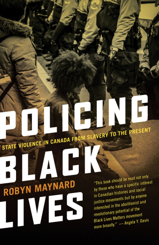 Policing Black lives : state violence in Canada from slavery to the present