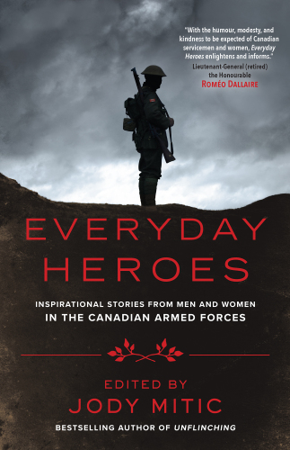 Everyday heroes : inspirational stories from men and women in the Canadian Armed Forces