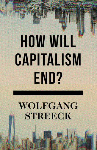 How will capitalism end? : essays on a failing system