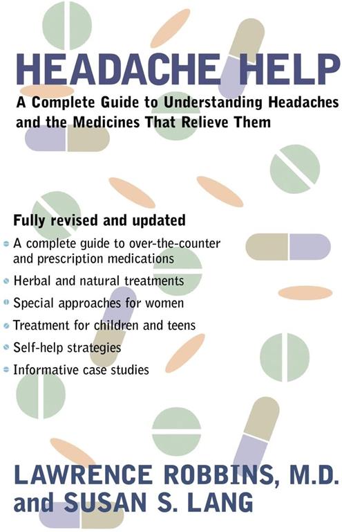 Headache Help: A Complete Guide to Understanding Headaches and the Medications That Relieve Them- Fully Revised and Updated