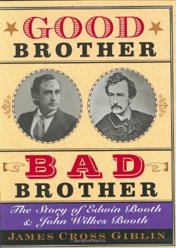 Good Brother, Bad Brother: The Story of Edwin Booth and John Wilkes Booth