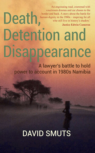 Death, Detention and Disappearance: A Lawyer's Battle to Hold Power to Account in 1980s Namibia