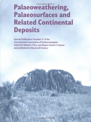 Palaeoweathering, Palaeosurfaces and Related Continental Deposits (Special Publication 27 of the IAS)