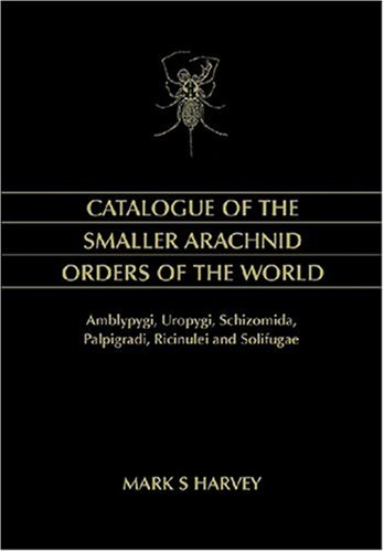 Catalogue of the smaller arachnid orders of the world : Amblypygi, Uropygi, Schizomida, Palpigradi, Ricinulei and Solifugae