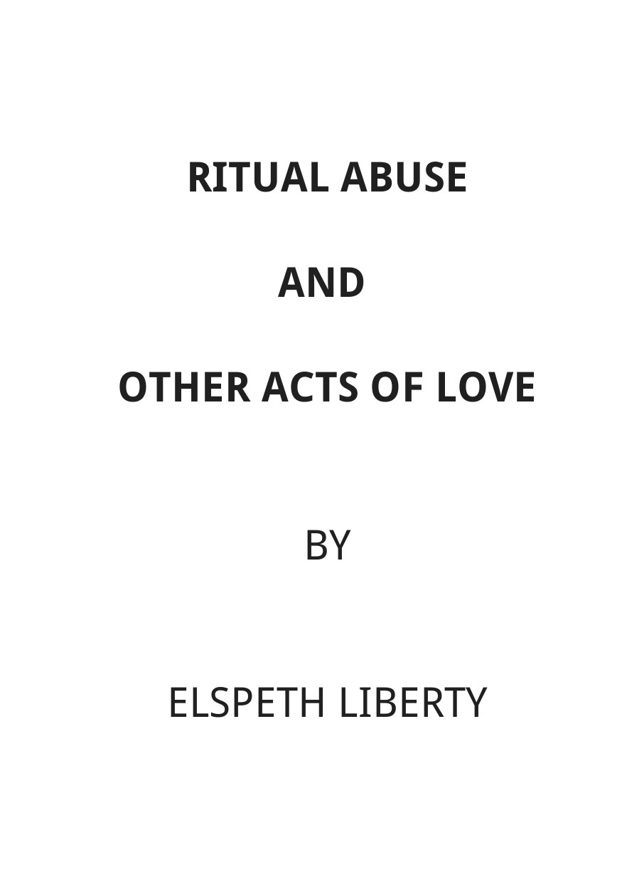 Ritual abuse and other acts of love