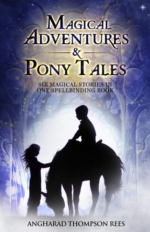 Magical Adventures &amp; Pony Tales: Six Magical Stories in One Spellbinding Book