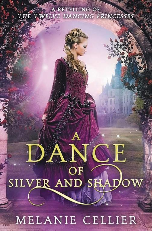 A Dance of Silver and Shadow: A Retelling of The Twelve Dancing Princesses (Beyond the Four Kingdoms) (Volume 1)