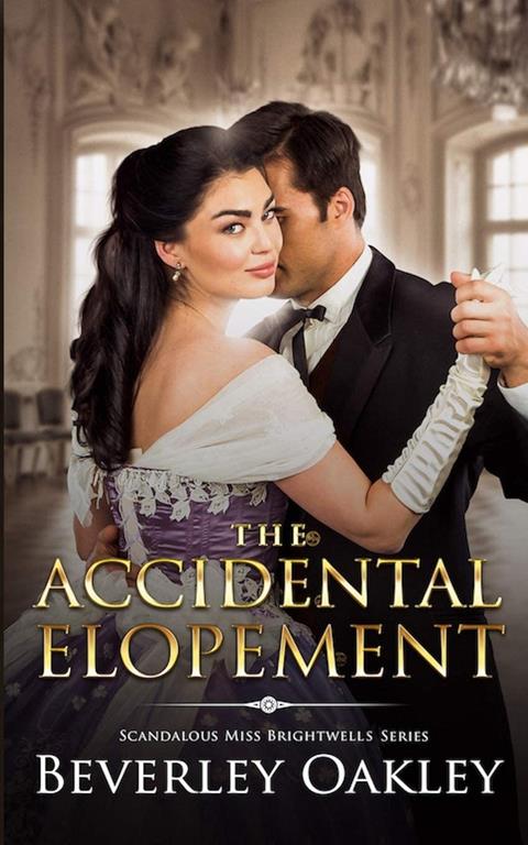 The Accidental Elopement (Scandalous Miss Brightwells)