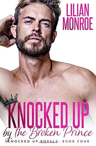 Knocked Up by the Broken Prince: An Accidental Pregnancy Romance (Knocked Up Royals)