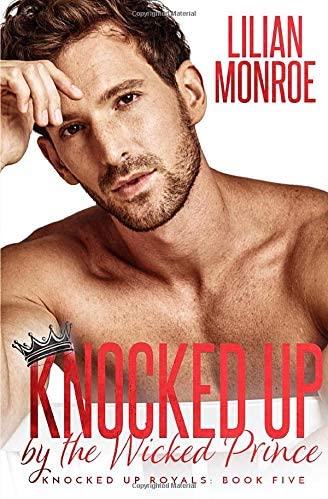 Knocked Up by the Wicked Prince: A Secret Baby Romance (Knocked Up Royals)