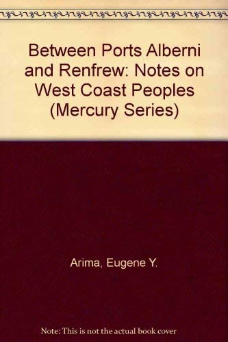 Between Ports Alberni and Renfrew: Notes on West Coast Peoples (Canadian Museum of Civilization Mercury Series)