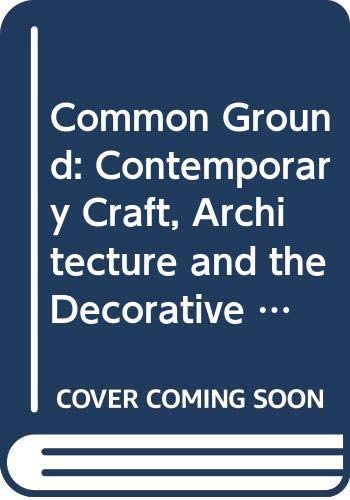 Common Ground: Contemporary Craft, Architecture and the Decorative Arts (Mercury Series) (English and French Edition)