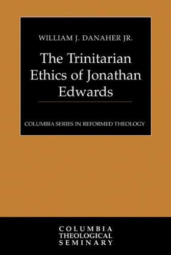 The Trinitarian Ethics Of Jonathan Edwards