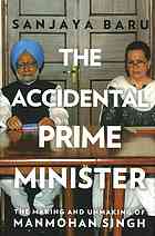 The Accidental Prime Minister: The Making and Unmaking of Manmohan Singh