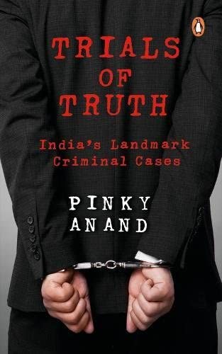 Trials of Truth: India's Landmark Criminal Cases [Hardcover] [Nov 15, 2017] Pinky Anand