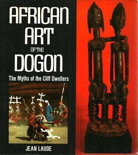 African Art of the Dogon: The Myths of the Cliff Dwellers