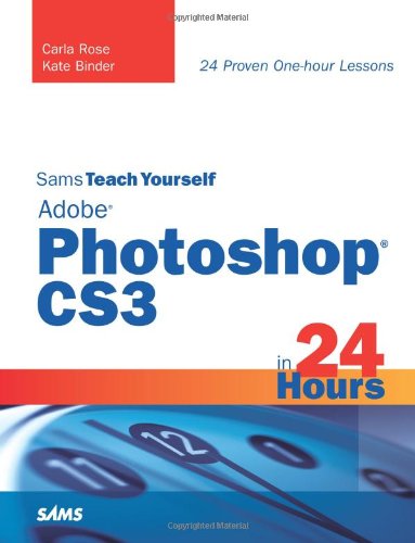 Sams Teach Yourself Adobe Photoshop Cs3 in 24 Hours