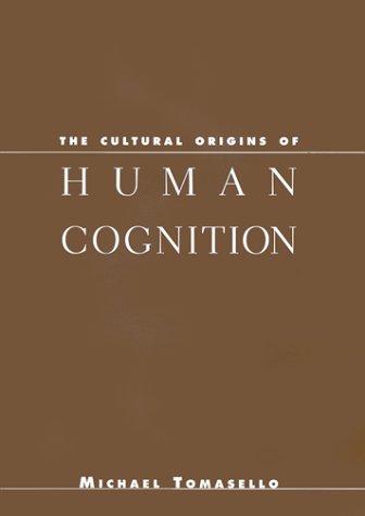 The Cultural Origins of Human Cognition