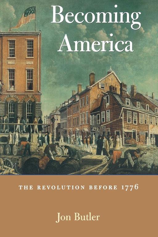 Becoming America: The Revolution before 1776