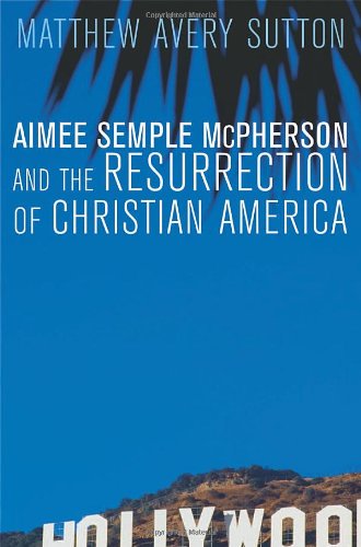 Aimee Semple McPherson and the Resurrection of Christian America