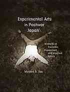 Experimental Arts in Postwar Japan: Moments of Encounter, Engagement, and Imagined Return (Harvard East Asian Monographs)