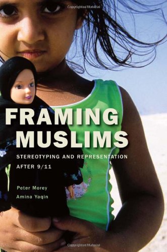 Framing Muslims : stereotyping and representation after 9/11