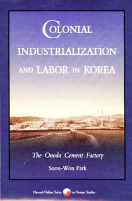 Colonial Industrialization and Labor in Korea