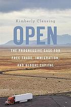 Open : the Progressive case for free trade, immigration, and global capital